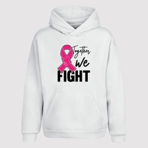 Breast Cancer Awareness Together We Fight Hoodies